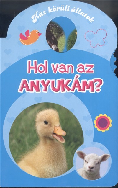 Hol van az anyukám? /Ház körüli állatok