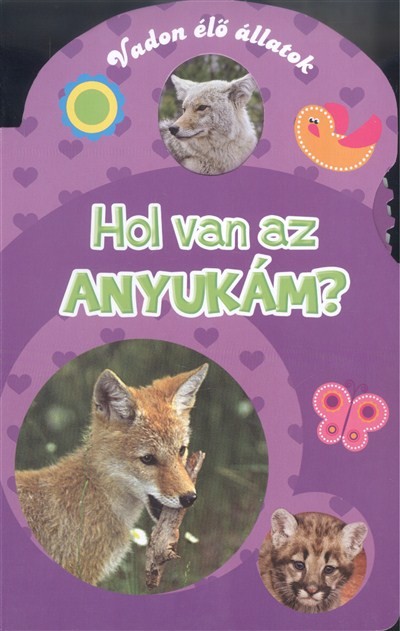 HOL VAN AZ ANYUKÁM? /VADON ÉLŐ ÁLLATOK