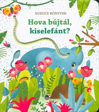 Hová bújtál, kiselefánt? - Kukucs-könyvek