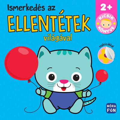 Ismerkedés az ellentétek világával - Kicsik könyve - Kicsik könyve