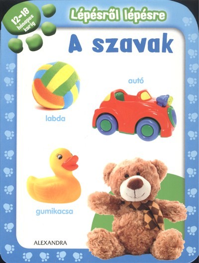 LÉPÉSRŐL LÉPÉSRE: A SZAVAK /12-18 HÓNAPOS KORIG