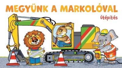 Megyünk a markolóval - Útépítés