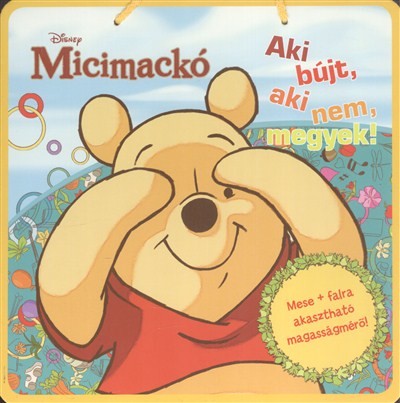 MICIMACKÓ: AKI BÚJT, AKI NEM, MEGYEK! /MESE + FALRA AKASZTHATÓ MAGASSÁGMÉRŐ!