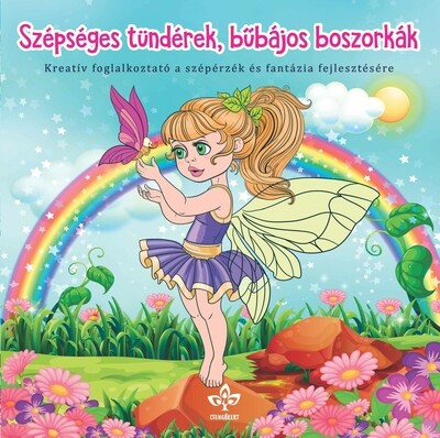 Szépséges tündérek, bűbájos boszorkák – Kreatív kifestő a szépérzék és fantázia fejlesztésére - Kreatív kifestő a szépérzék és fantázia fejlesztésére