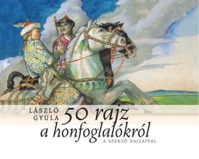 50 rajz a honfoglalókról - A szerző rajzaival