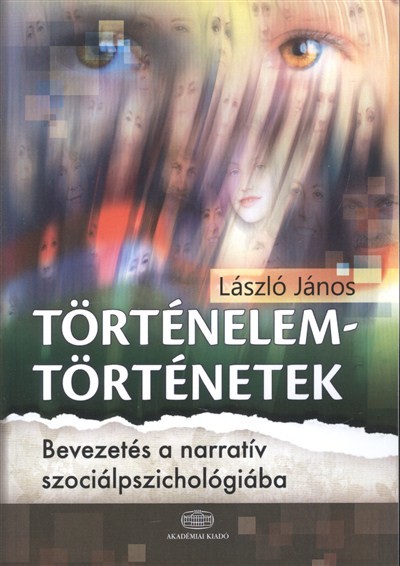 TÖRTÉNELEMTÖRTÉNETEK /BEVEZETÉS A NARRATÍV SZOCIÁLPSZICHOLÓGIÁBA