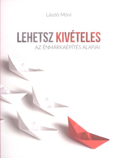 Lehetsz kivételes /Az énmárkaépítés alapjai