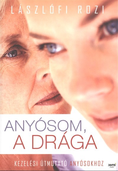 Anyósom, a drága /Kezelési útmutató anyósokhoz