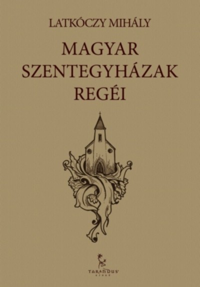 MAGYAR SZENTEGYHÁZAK REGÉI