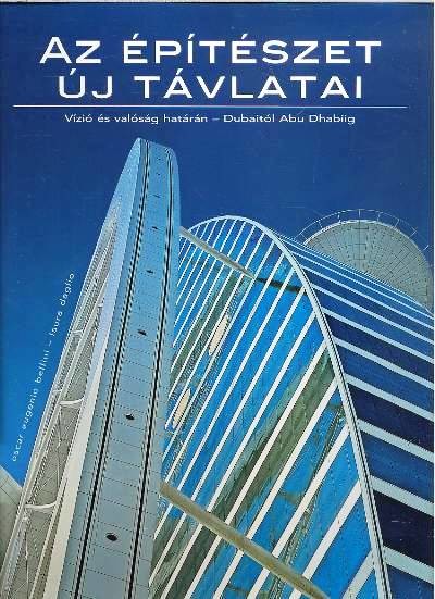AZ ÉPÍTÉSZET ÚJ TÁVLATAI /VÍZIÓ ÉS VALÓSÁG HATÁRAIN - DUBAITÓL ABU DHABIIG