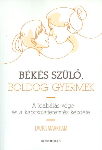 Békés szülő, boldog gyermek /A kiabálás vége és a kapcsolatteremtés kezdete