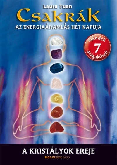 Csakrák - A kristályok ereje /Az energiaáramlás hét kapuja + 7 ajándék drágakő!