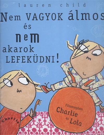 Nem vagyok álmos, és nem akarok lefeküdni! /Charlie és Lola