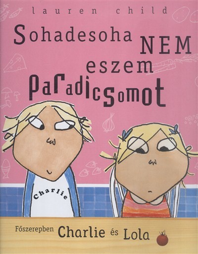 Sohadesoha nem eszem paradicsomot /Charlie és Lola