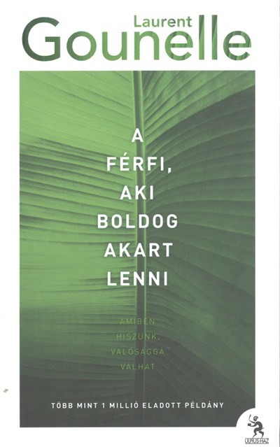 A férfi, aki boldog akart lenni /Amiben hiszünk, valósággá válhat