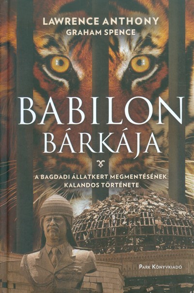 Babilon bárkája /A bagdadi állatkert megmentésének kalandos története