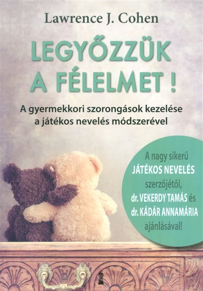 Legyőzzük a félelmet! /A gyermekkori szorongások kezelése a játékos nevelés módszerével