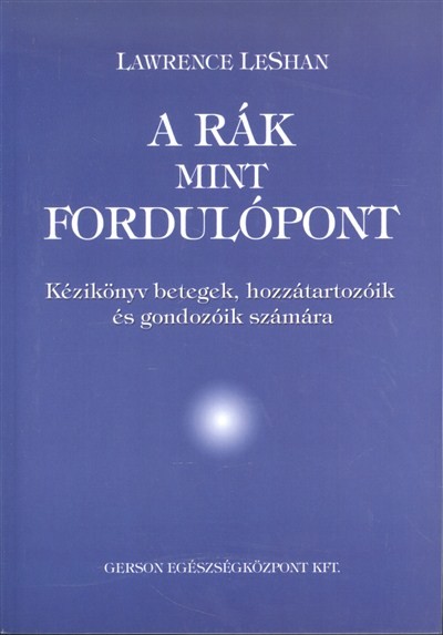 A rák mint fordulópont /Kézikönyv betegek, hozzátartozóik és gondozóik számára