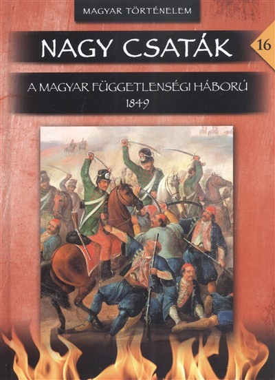Nagy csaták 16. /A magyar függetlenségi háború 1849.