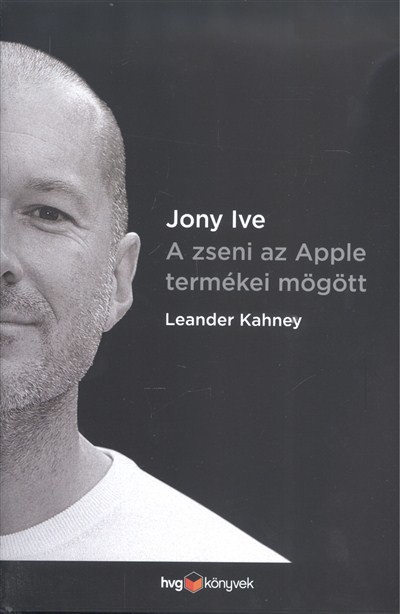 Jony Ive - A zseni az Apple termékei mögött