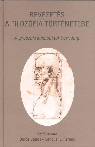 BEVEZETÉS A FILOZÓFIA TÖRTÉNETÉBE /A PRESSZÓKRATIKUSOKTÓL DERRIDÁIG