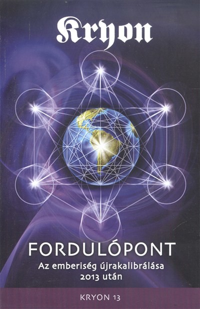 KRYON XIII. /FORDULÓPONT - AZ EMBERISÉG ÚJRAKALIBRÁLÁSA 2013 UTÁN