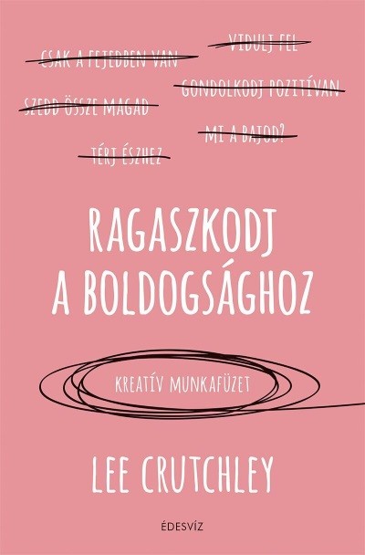 Ragaszkodj a boldogsághoz /Kreatív munkafűzet