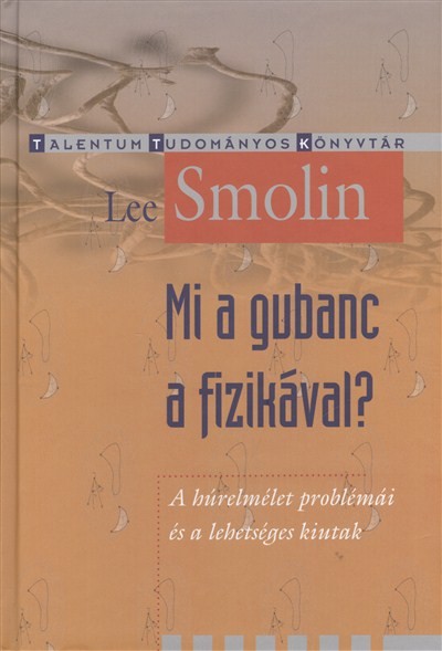Mi a gubanc a fizikával? - A húrelmélet problémái és a lehetséges kiutak /Talentum tudományos könyvt