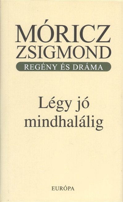 LÉGY JÓ MINDHALÁLIG /REGÉNY ÉS DRÁMA