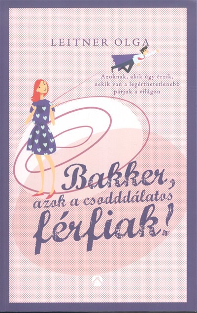 Bakker, azok a csodddálatos férfiak!