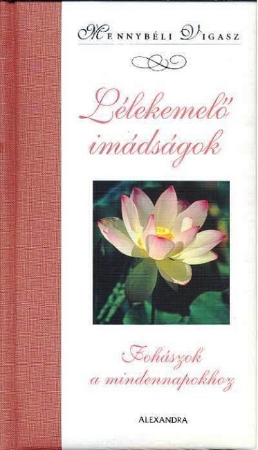 LÉLEKEMELŐ IMÁDSÁGOK /FOHÁSZOK A MINDENNAPOKHOZ