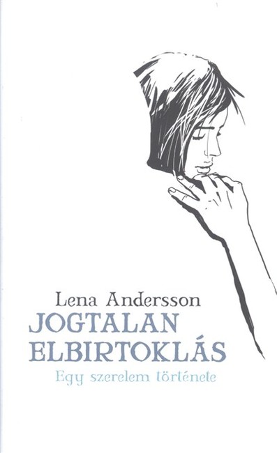 Jogtalan elbirtoklás /Egy szerelem története