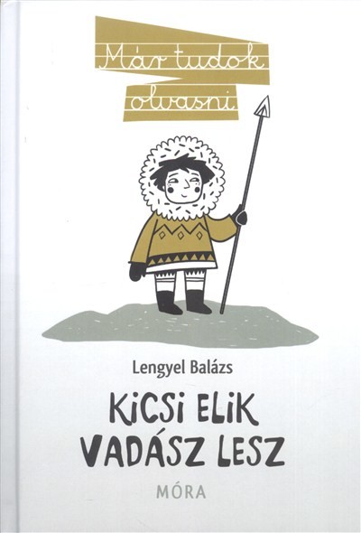 Kicsi Elik vadász lesz /Már tudok olvasni 17.