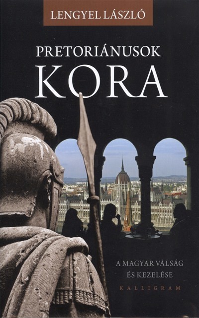 PRETORIÁNUSOK KORA /A MAGYAR VÁLSÁG ÉS KEZELÉSE §ÜKH 82.