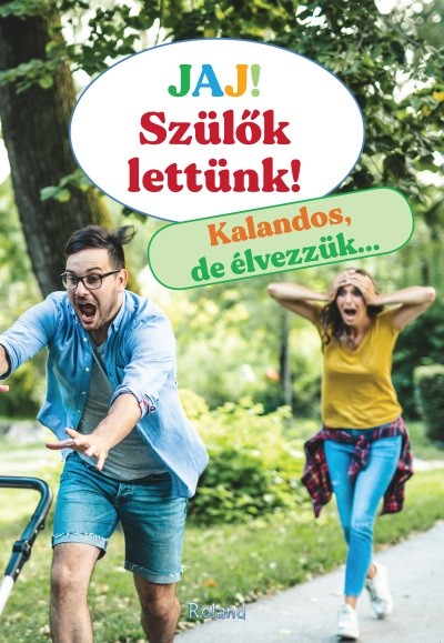 Jaj! Szülők lettünk! - Kalandos, de élvezzük…