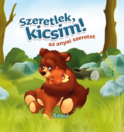 Szeretlek, kicsim! - Az anyai szeretet