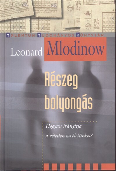 RÉSZEG BOLYONGÁS - HOGYAN IRÁNYÍTJA A VÉLETLEN AZ ÉLETÜNKET? /TALENTUM TUDOMÁNYOS KÖNYVTÁR