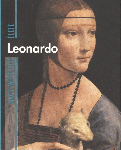 LEONARDO /NAGY MŰVÉSZEK ÉLETE