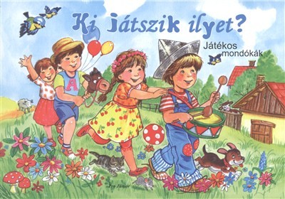 KI JÁTSZIK ILYET? JÁTÉKOS MONDÓKÁK /LEPORELLÓ