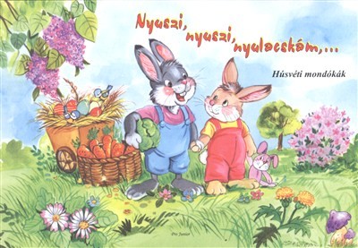 NYUSZI, NYUSZI, NYULACSKÁM, .../ HÚSVÉTI MONDÓKÁK §H