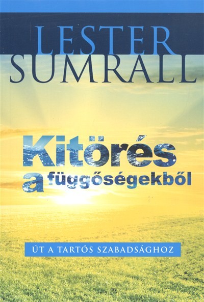 KITÖRÉS A FÜGGŐSÉGEKBŐL /ÚT A TARTÓS SZABADSÁGHOZ