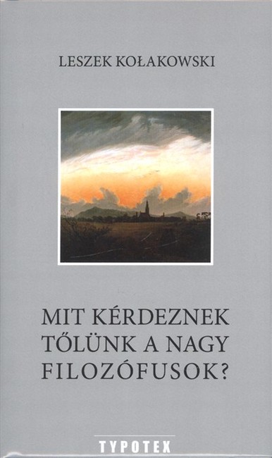 MIT KÉRDEZNEK TŐLÜNK A NAGY FILOZÓFUSOK?