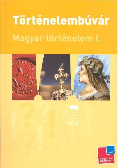 MAGYAR TÖRTÉNELEM I. /TÖRTÉNELEMBÚVÁR