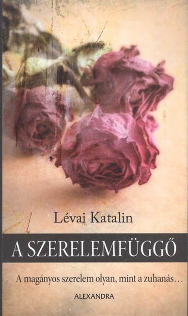 A szerelemfüggő /A magányos szerelem olyan, mint a zuhanás...