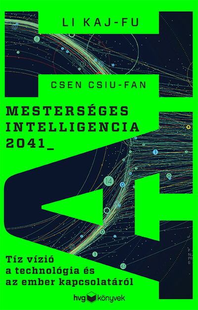 Mesterséges intelligencia 2041 - Tíz vízió a technológia és az ember kapcsolatáról