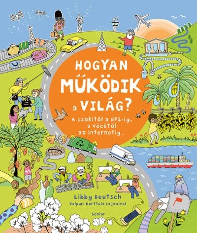 Hogyan működik a világ? – A csokitól a GPS-ig, a vécétől az internetig