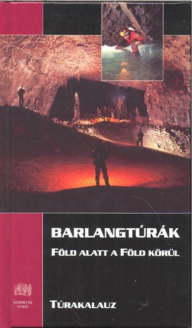BARLANGTÚRÁK - FÖLD ALATT A FÖLD KÖRÜL /TÚRAKALAUZ