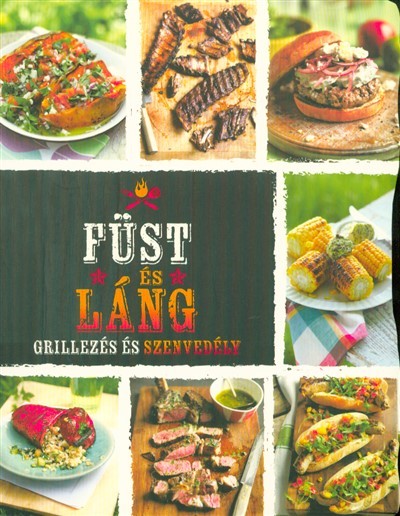 Füst és láng - Grillezés és szenvedély (2. kiadás)