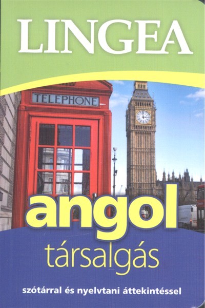 LINGEA ANGOL TÁRSALGÁS /SZÓTÁRRAL ÉS NYELVTANI ÁTTEKINTÉSSEL