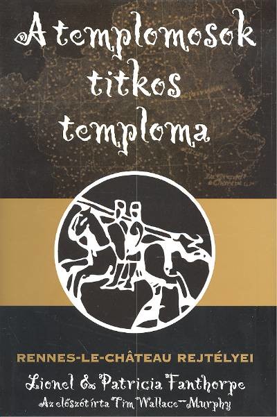 A templomosok titkos temploma /Rennes-le Chateau rejtélyei